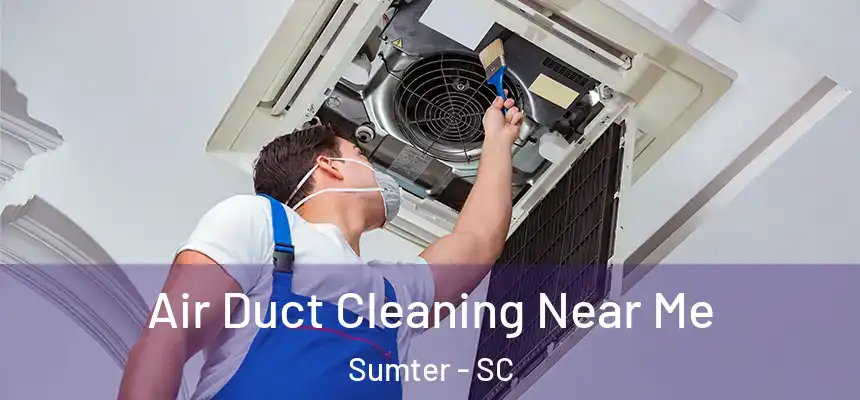 Air Duct Cleaning Near Me Sumter - SC