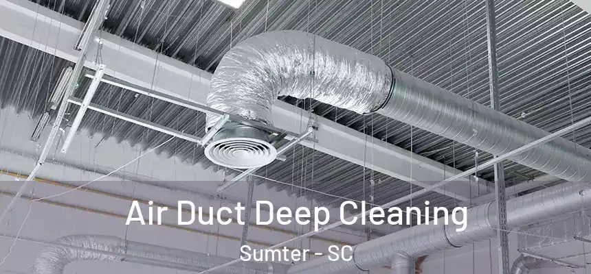  Air Duct Deep Cleaning Sumter - SC
