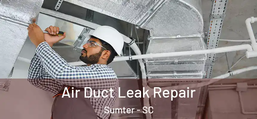  Air Duct Leak Repair Sumter - SC