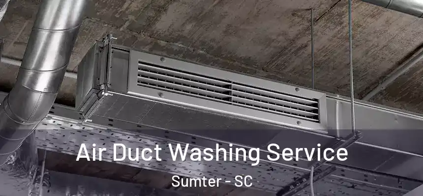  Air Duct Washing Service Sumter - SC