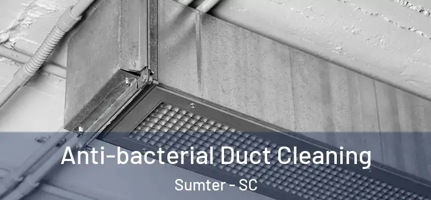  Anti-bacterial Duct Cleaning Sumter - SC