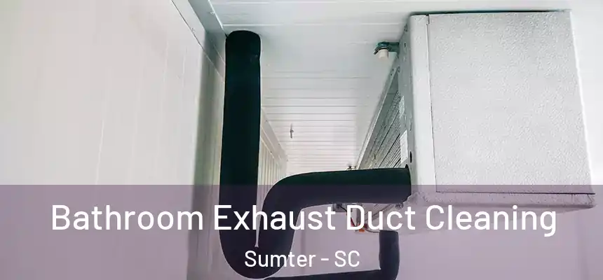  Bathroom Exhaust Duct Cleaning Sumter - SC