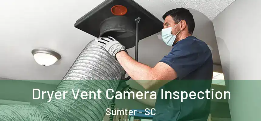  Dryer Vent Camera Inspection Sumter - SC