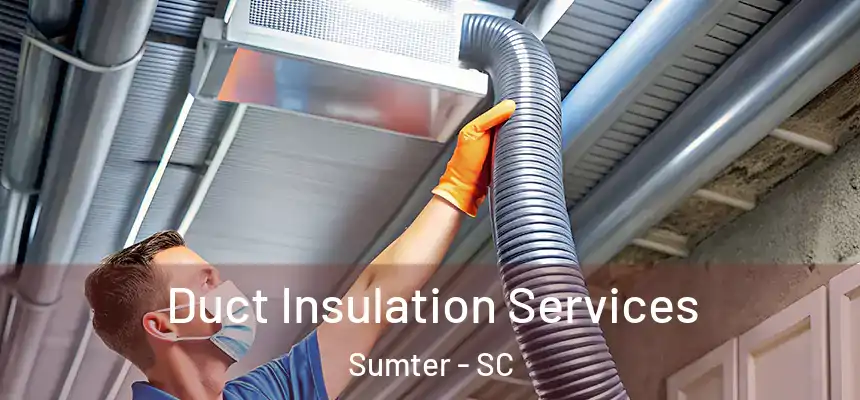  Duct Insulation Services Sumter - SC