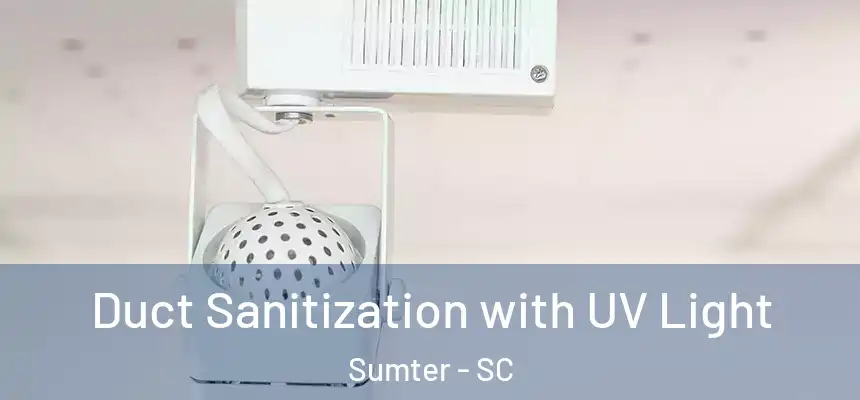  Duct Sanitization with UV Light Sumter - SC
