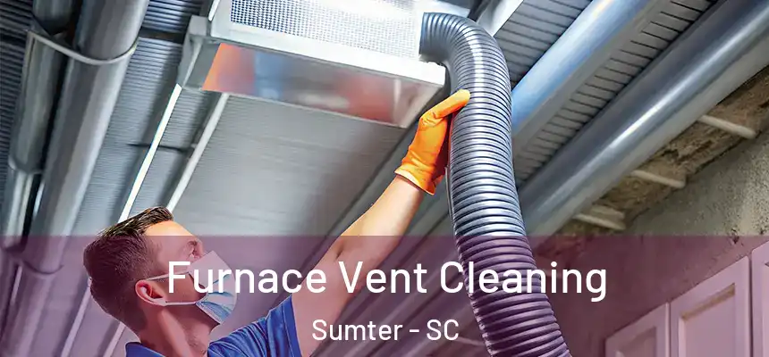  Furnace Vent Cleaning Sumter - SC