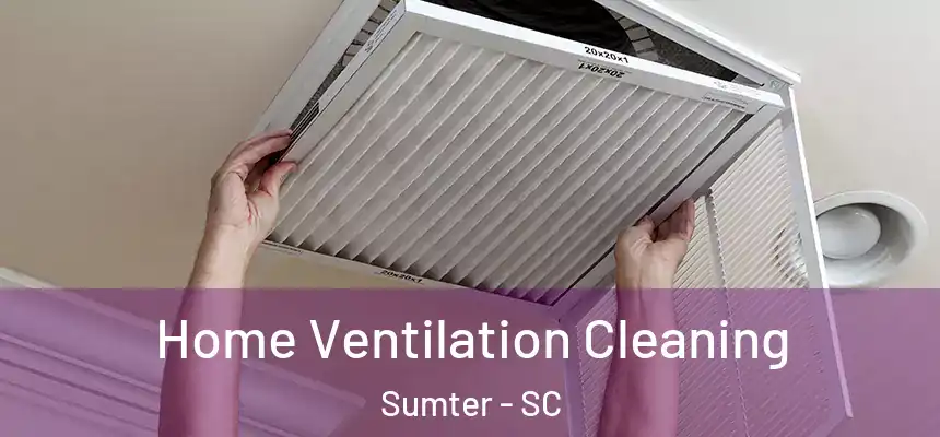  Home Ventilation Cleaning Sumter - SC