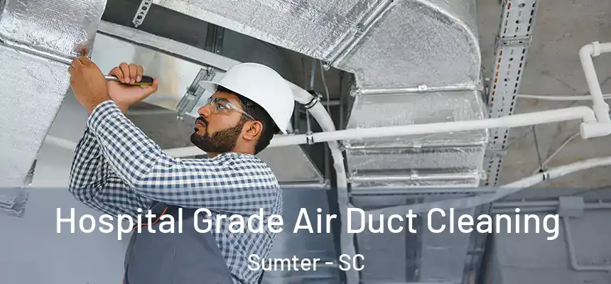  Hospital Grade Air Duct Cleaning Sumter - SC