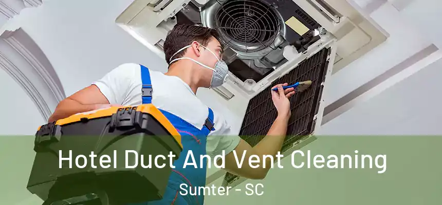  Hotel Duct And Vent Cleaning Sumter - SC