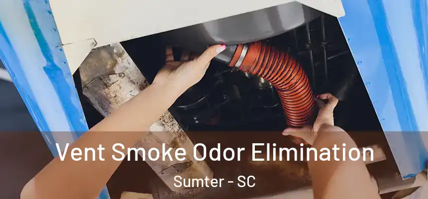  Vent Smoke Odor Elimination Sumter - SC